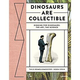 Dinosaurs are Collectible: Digging for Dinosaurs: the Art, the Science