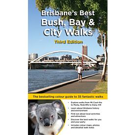 Brisbane's Best Bush, Bay & City Walks 3rd Edition 