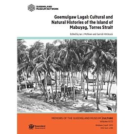 MQM Culture 8 Volume 1 Goemulgaw Lagal: Cultural and Natural Histories of the Island of Mabuyag, Torres Strait
